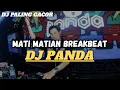 DJ MATI MATIAN - DJ PANDA x MAHALINI _ BREAKBEAT REMIX VIRAL 2025