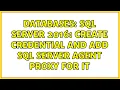 Databases SQL Server 2016 create credential and add SQL Server Agent proxy for it