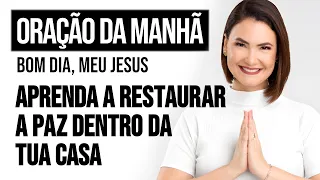 APRENDA A RESTAURAR A PAZ DENTRO DA TUA CASA | ORAÇÃO DA MANHÃ - Ana Clara Rocha | 06.SET