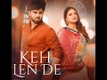 keh len de song - kaka/inder chahal/ himanshi khurana