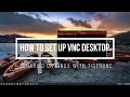 How To Set Up VNC Desktop Sharing On Linux With TigerVNC