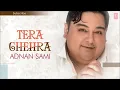 Tera Chehra Title Track Full (Audio) Song Adnan Sami Pop Album Songs