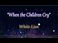 Download Lagu White Lion - When the Children Cry [lyrics]
