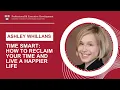 Time Smart How to Reclaim Your Time and Live a Happier Life with Ashley Whillans