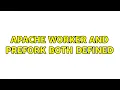 Apache Worker and Prefork both defined