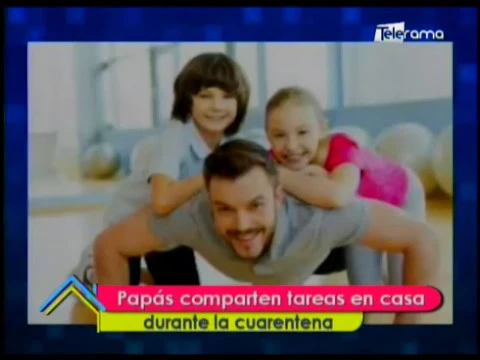 Papás comparten tareas en casa durante la cuarentena