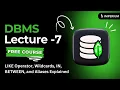 DBMS Lecture 7 LIKE Operator Wildcards IN BETWEEN and Aliases Explained Free Course