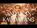 Lagu VERSI BIKIN NANGIS😭 ANDAIKAN KAU DATANG - Koes Plus | Jazz Cover
