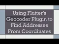 Using Flutter s Geocoder Plugin to Find Addresses From Coordinates