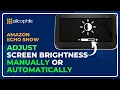 How to Adjust Screen Brightness on Amazon Echo Show Manual Auto Settings