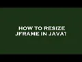 How to resize jframe in java