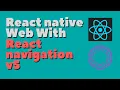 React Native Web with React Navigation V5 Expo