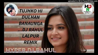 tujhko hi dulhan banaunga hard electro dholki mixx by dj rahul remix