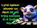 Lyrid meteor shower on April 22 will bring success to 5 Zodiac Signs