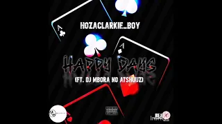 dj mbora no atshuzz happy days ft hozaclarkie boy 