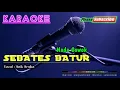 Download Lagu SEBATES BATUR (Nada Cowok) -Anik Arnika- KARAOKE