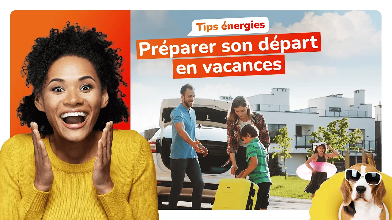 Tips énergies : bien préparer son départ en vacances