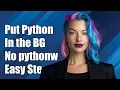 How to put a Python script in the background without pythonw exe