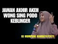 JAMAN AKHIR DUWE AKEH WONG PODO KEBLINGER-CERAMAH USTADZAH MUMPUNI