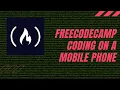 How to Code on a Mobile Phone Using freeCodeCamp on an Android or iPhone