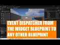Event Dispatcher FROM the Widget Blueprint TO Any Other Blueprint in Unreal Engine see update
