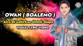 owan boalemo aku dilahirkan untuk siapa visual lyric video