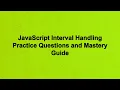 JavaScript Interval Handling Practice Questions and Mastery Guide