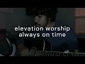 elevation worship // always on time (feat. bella cordero) [acoustic cover]