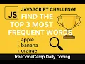 JavaScript Challenge Find the Top 3 Most Frequent Words freeCodeCamp Daily Coding