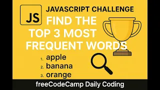 JavaScript Challenge Find the Top 3 Most Frequent Words freeCodeCamp Daily Coding