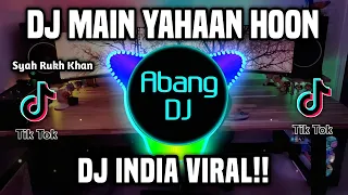 dj main yahaan hoon dj india janam remix full bass viral tiktok terbaru 2023