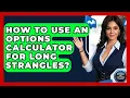 How To Use An Options Calculator For Long Strangles - Stock and Options Playbook