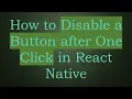 How to Disable a Button after One Click in React Native