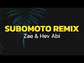 Download Lagu SUBOMOTO REMIX - Zae \u0026 Hev Abi (Lyrics)
