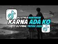 Download Lagu DJ STYLE HANTAKAN KARNA ADA KO VIRAL TIKTOK 2024