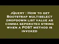 jQuery How to get Bootstrap multiselect dropdown list value as comma seperated string when a POST