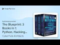 The Blueprint 3 Books in 1 Python Hacking by Cyber Punk Architects book