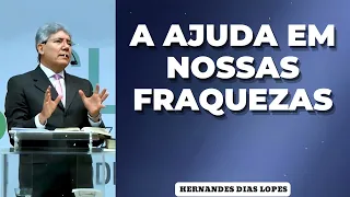 A AJUDA EM NOSSAS FRAQUEZAS - Pastor Dias Lopes