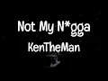 KenTheMan - Not My N*gga (TikTok Songs)