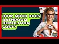 How Much Does Bathroom Demolition Cost - Home Investing Experts