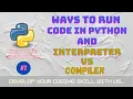 Everything About Python compiler vs interpreter Ways to run Programs in Python in 2021 in Hindi