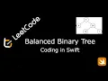 LeetCode 110 Balanced Binary Tree Coding in Swift