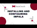 Configuring and Installing Impala