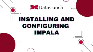 Configuring and Installing Impala