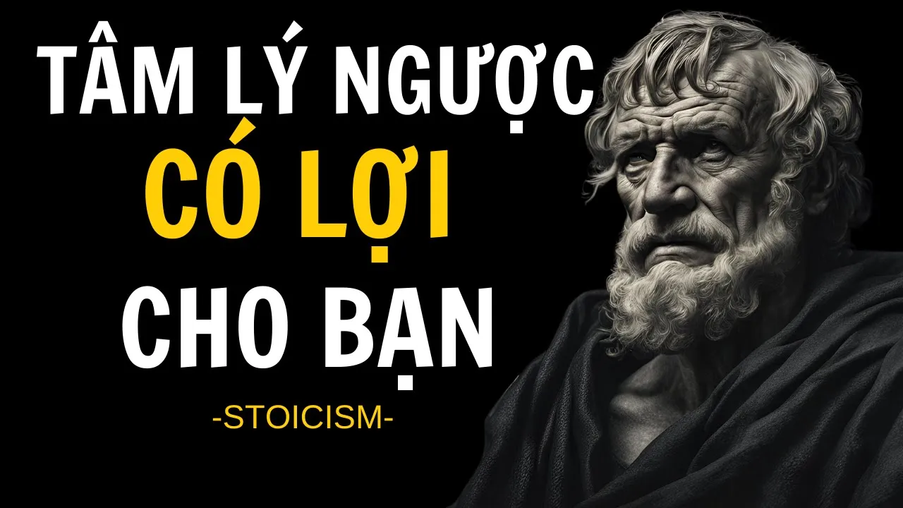 Outline Video TÂM LÝ NGƯỢC | 13 BÀI HỌC về cách sử dụng LỰA CHỌN có lợi cho bạn | Chủ nghĩa Khắc kỷ