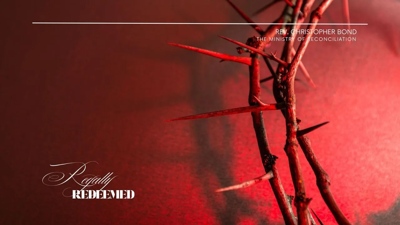 “Regally Redeemed” - Rev. Christopher Bond
