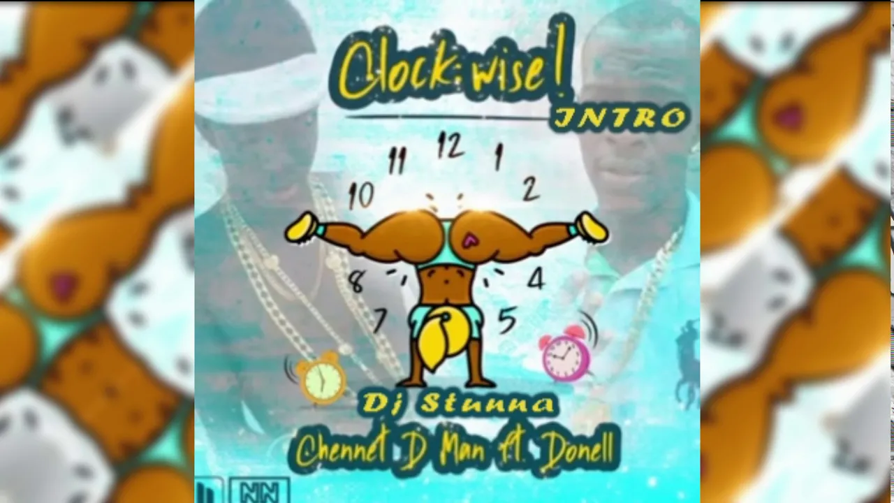 Chennet D Man Ft Donnel - Clockwise (Dj Stunna Intro) June 2018