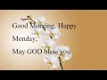 Good Morning Happy Monday May GOD bless you