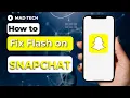 How to Fix Flash on Snapchat