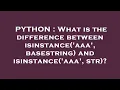 PYTHON What is the difference between isinstance aaa basestring and isinstance aaa str